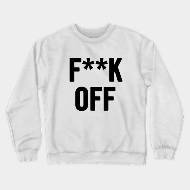 Fuck Off Crewneck Sweatshirt by sergiovarela